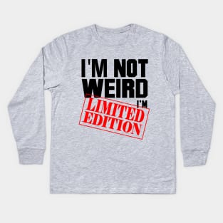 I'm Not Weird. I'm Limited Edition. Kids Long Sleeve T-Shirt